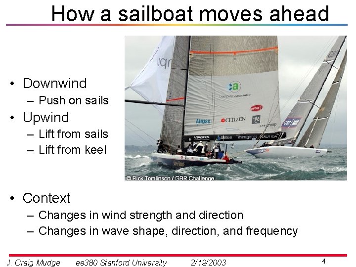 How a sailboat moves ahead • Downwind – Push on sails • Upwind –