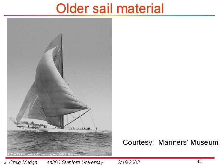 Older sail material Courtesy: Mariners’ Museum J. Craig Mudge ee 380 Stanford University 2/19/2003