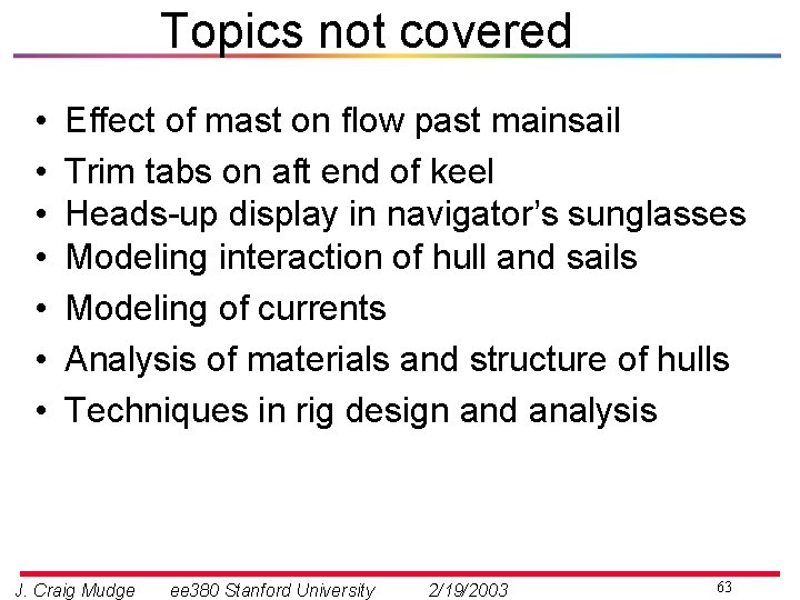 Topics not covered • • Effect of mast on flow past mainsail Trim tabs