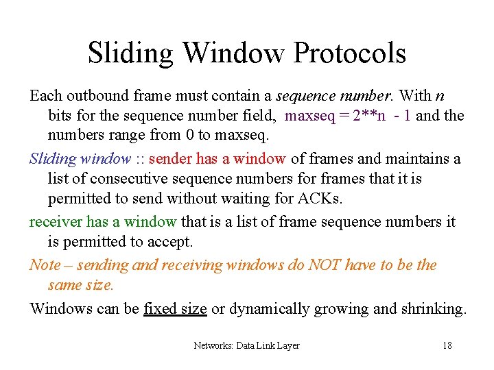 Sliding Window Protocols Each outbound frame must contain a sequence number. With n bits
