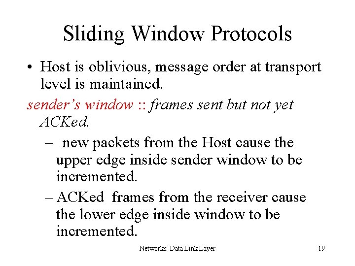 Sliding Window Protocols • Host is oblivious, message order at transport level is maintained.
