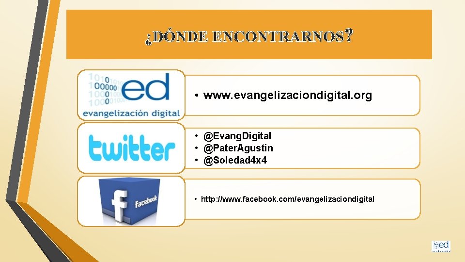 ¿DÓNDE ENCONTRARNOS? • www. evangelizaciondigital. org • @Evang. Digital • @Pater. Agustin • @Soledad