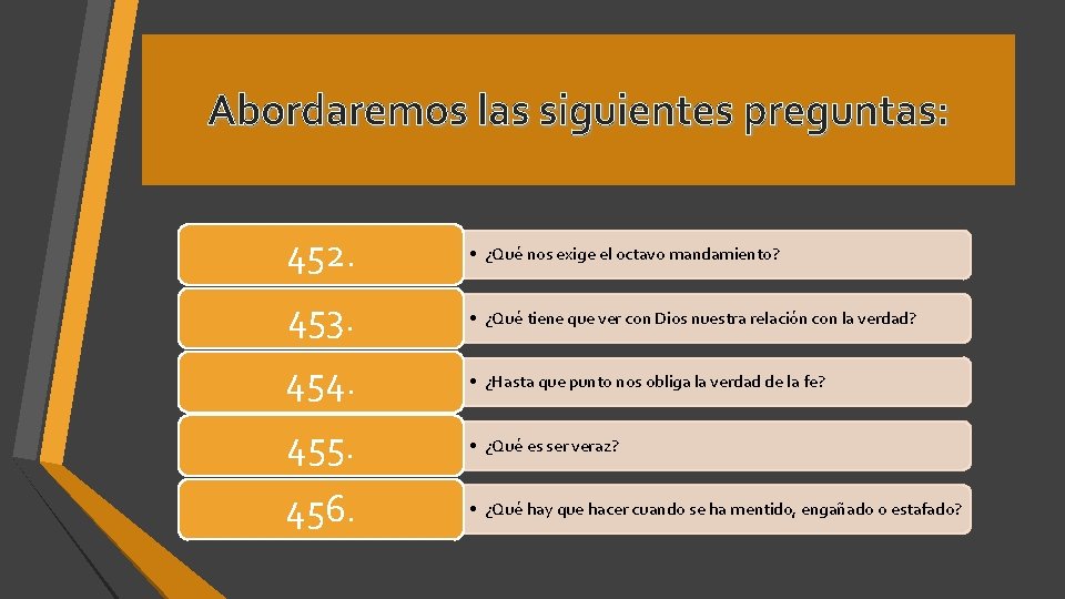 Abordaremos las siguientes preguntas: 452. • ¿Qué nos exige el octavo mandamiento? 453. • Abordaremos las siguientes preguntas: 452. • ¿Qué nos exige el octavo mandamiento? 453. •