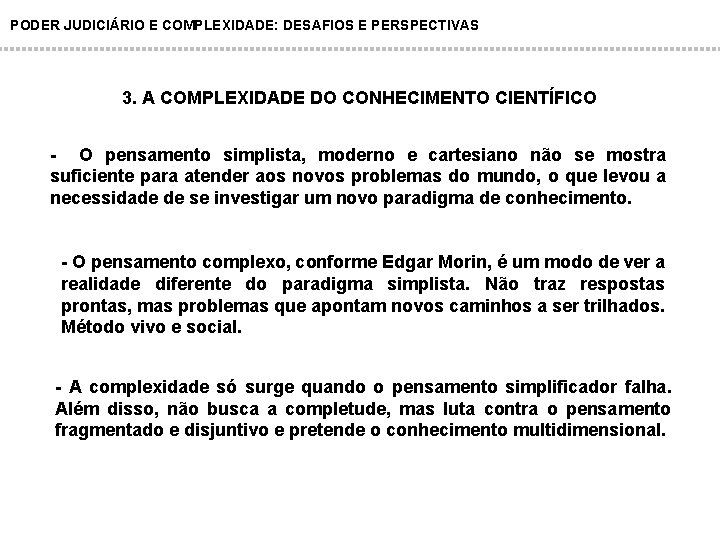 PODER JUDICIÁRIO E COMPLEXIDADE: DESAFIOS E PERSPECTIVAS 3. A COMPLEXIDADE DO CONHECIMENTO CIENTÍFICO -