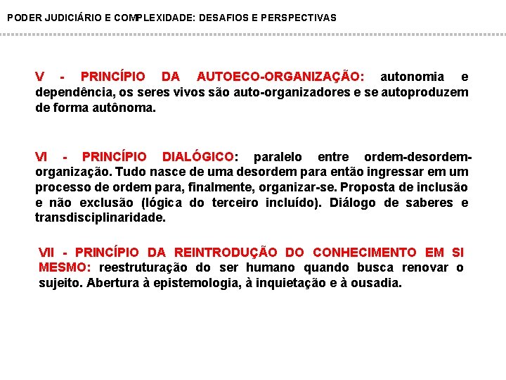 PODER JUDICIÁRIO E COMPLEXIDADE: DESAFIOS E PERSPECTIVAS V - PRINCÍPIO DA AUTOECO-ORGANIZAÇÃO: autonomia e