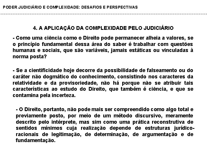 PODER JUDICIÁRIO E COMPLEXIDADE: DESAFIOS E PERSPECTIVAS 4. A APLICAÇÃO DA COMPLEXIDADE PELO JUDICIÁRIO