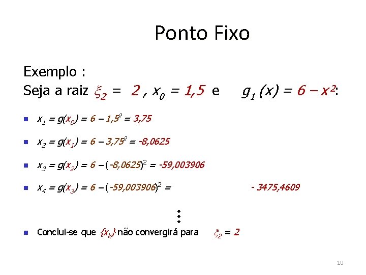 Ponto Fixo Exemplo : Seja a raiz 2 = 2 , x 0 =