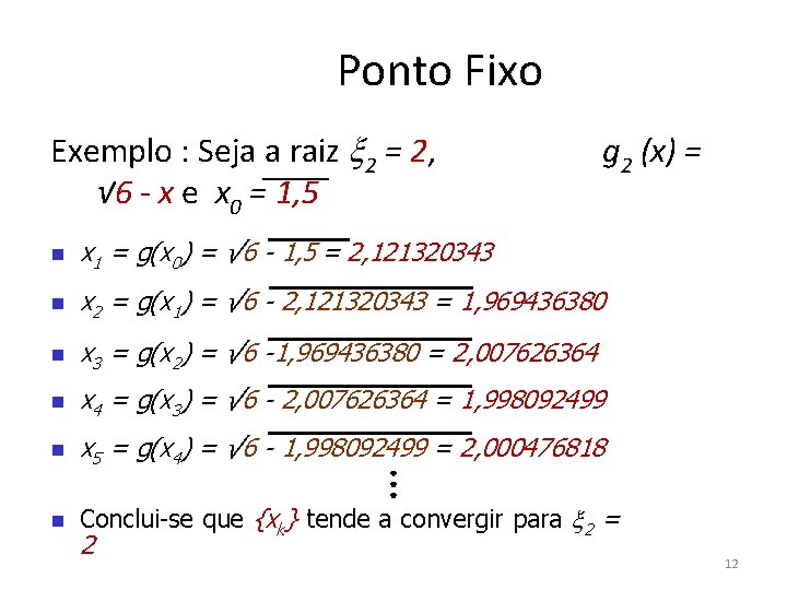 Ponto Fixo Exemplo : Seja a raiz 2 = 2, √ 6 - x