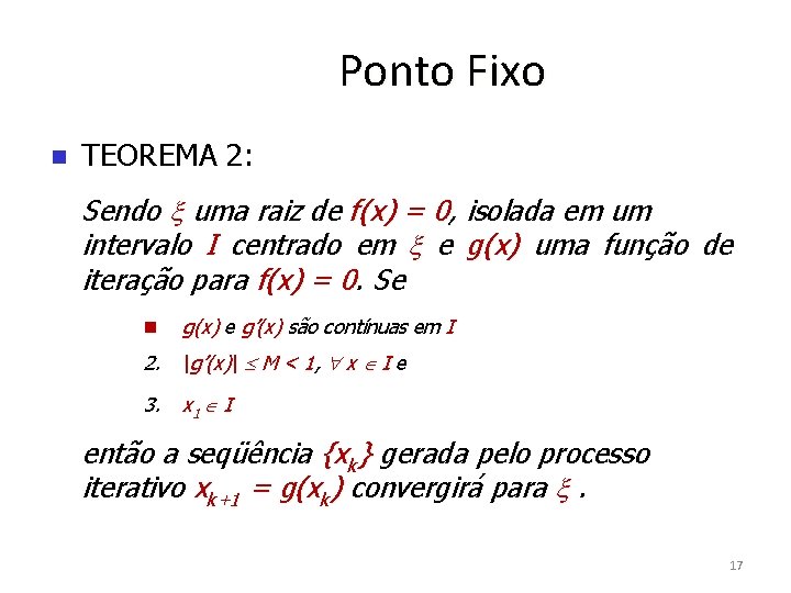 Ponto Fixo TEOREMA 2: Sendo uma raiz de f(x) = 0, isolada em um