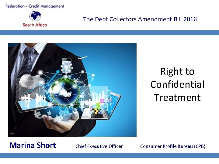 The Debt Collectors Amendment Bill 2016 Right to Confidential Treatment Marina Short Chief Executive