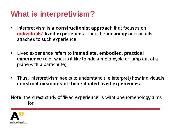 What is interpretivism? • Interpretivism is a constructionist approach that focuses on individuals’ lived