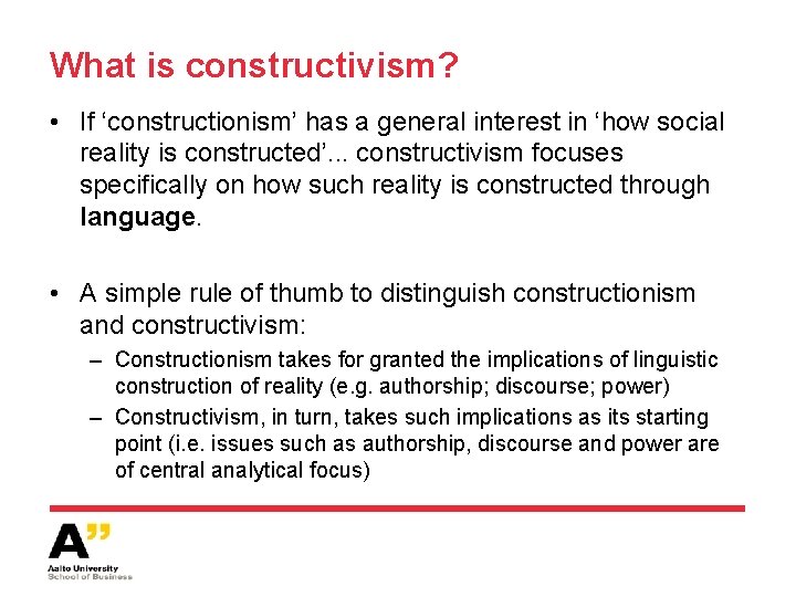 What is constructivism? • If ‘constructionism’ has a general interest in ‘how social reality