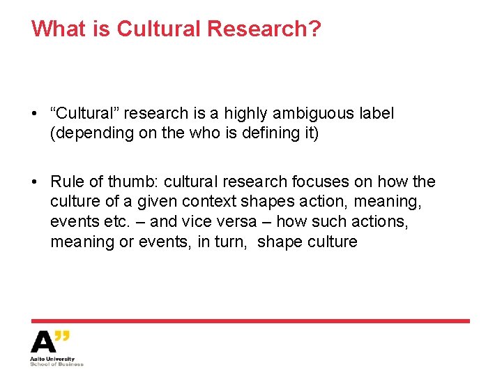 What is Cultural Research? • “Cultural” research is a highly ambiguous label (depending on