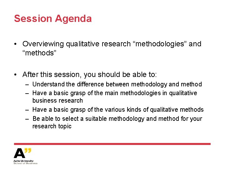 Session Agenda • Overviewing qualitative research “methodologies” and “methods” • After this session, you