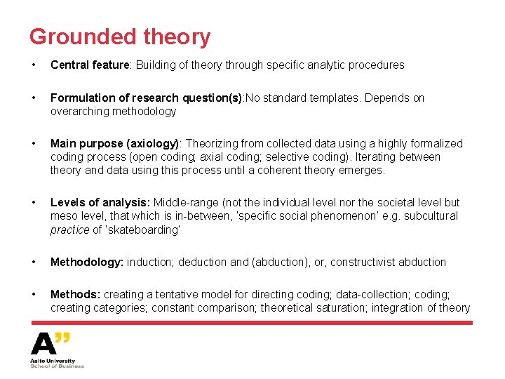 Grounded theory • Central feature: Building of theory through specific analytic procedures • Formulation