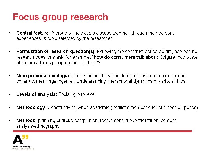 Focus group research • Central feature: A group of individuals discuss together, through their