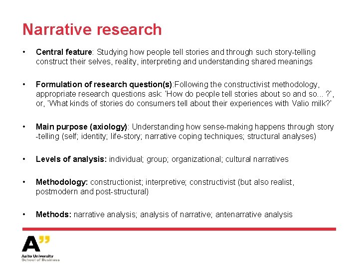 Narrative research • Central feature: Studying how people tell stories and through such story-telling