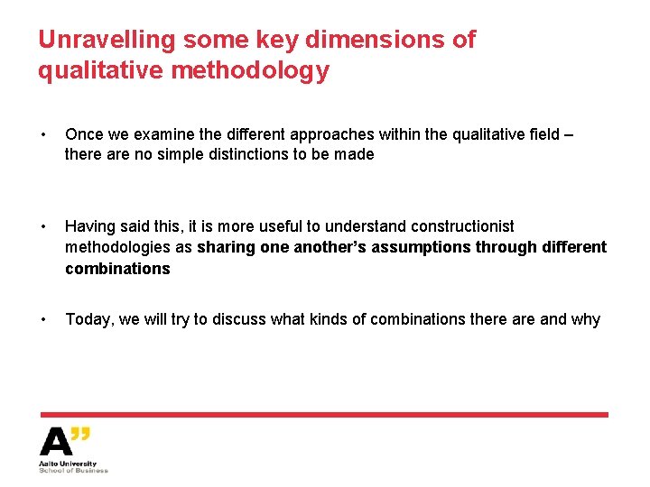 Unravelling some key dimensions of qualitative methodology • Once we examine the different approaches