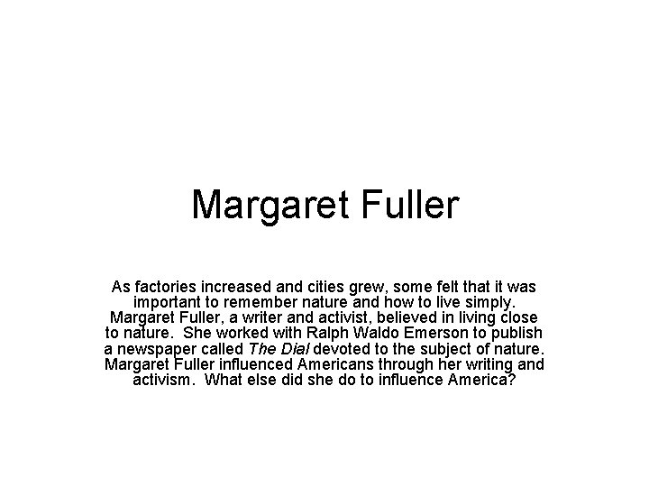 Margaret Fuller As factories increased and cities grew, some felt that it was important