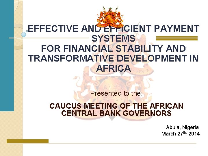 EFFECTIVE AND EFFICIENT PAYMENT SYSTEMS FOR FINANCIAL STABILITY AND TRANSFORMATIVE DEVELOPMENT IN AFRICA Presented