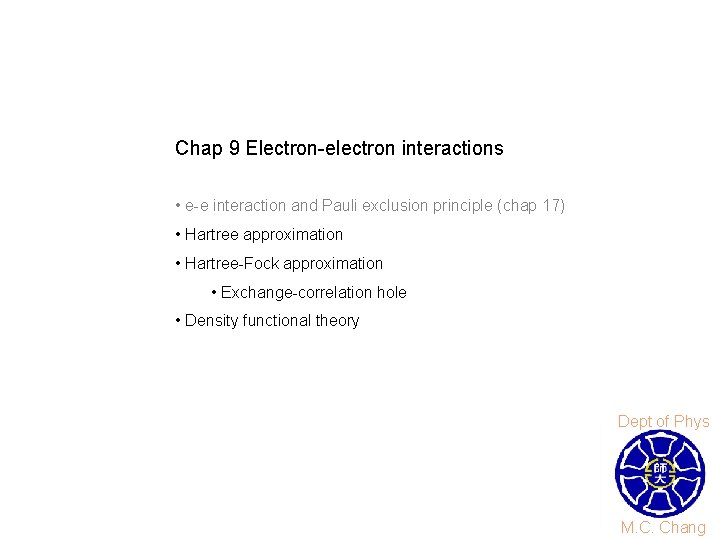 Chap 9 Electron-electron interactions • e-e interaction and Pauli exclusion principle (chap 17) • Chap 9 Electron-electron interactions • e-e interaction and Pauli exclusion principle (chap 17) •