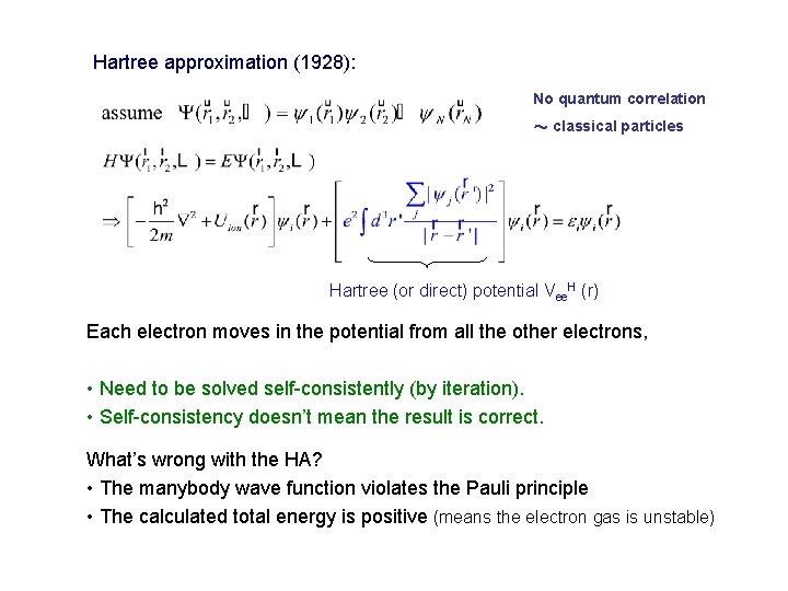 Hartree approximation (1928): No quantum correlation ~ classical particles Hartree (or direct) potential Vee. Hartree approximation (1928): No quantum correlation ~ classical particles Hartree (or direct) potential Vee.