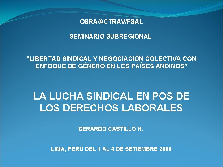 OSRA/ACTRAV/FSAL SEMINARIO SUBREGIONAL “LIBERTAD SINDICAL Y NEGOCIACIÓN COLECTIVA CON ENFOQUE DE GÉNERO EN LOS