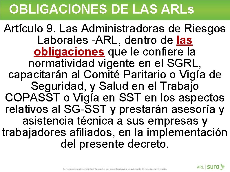 OBLIGACIONES DE LAS ARLs Artículo 9. Las Administradoras de Riesgos Laborales -ARL, dentro de