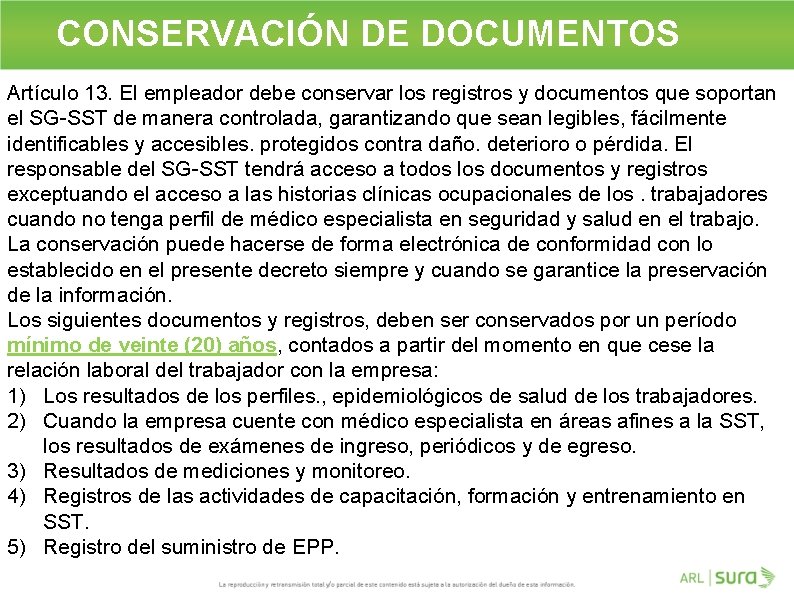 CONSERVACIÓN DE DOCUMENTOS Artículo 13. El empleador debe conservar los registros y documentos que