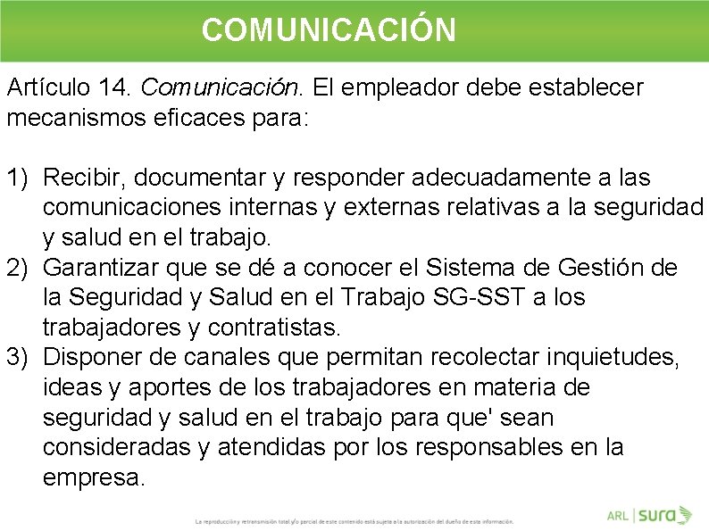 COMUNICACIÓN Artículo 14. Comunicación. El empleador debe establecer mecanismos eficaces para: 1) Recibir, documentar