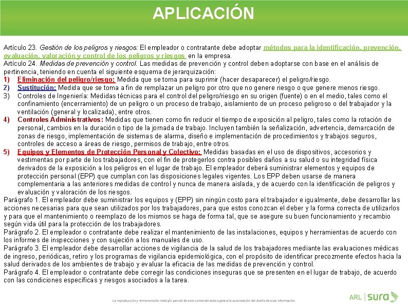 APLICACIÓN Artículo 23. Gestión de los peligros y riesgos: El empleador o contratante debe