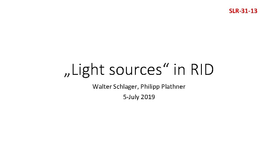 SLR-31 -13 „Light sources“ in RID Walter Schlager, Philipp Plathner 5 -July 2019 