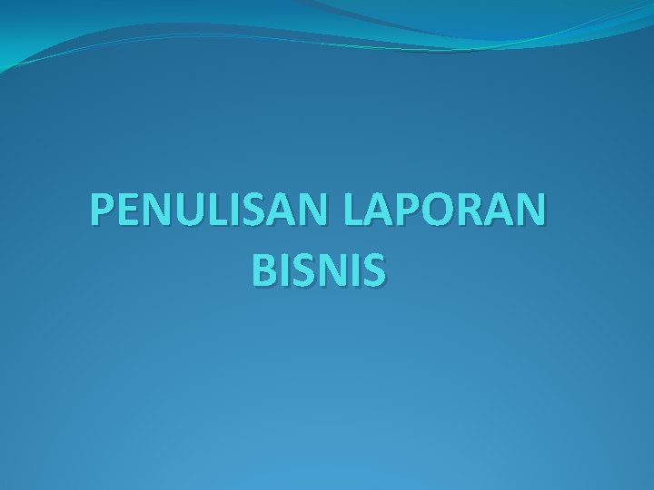 PENULISAN LAPORAN BISNIS 