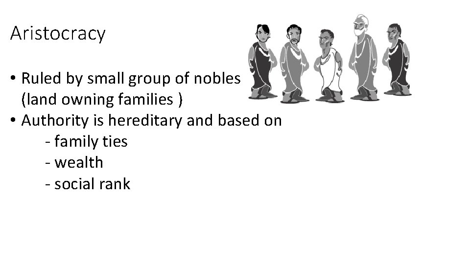Aristocracy • Ruled by small group of nobles (land owning families ) • Authority