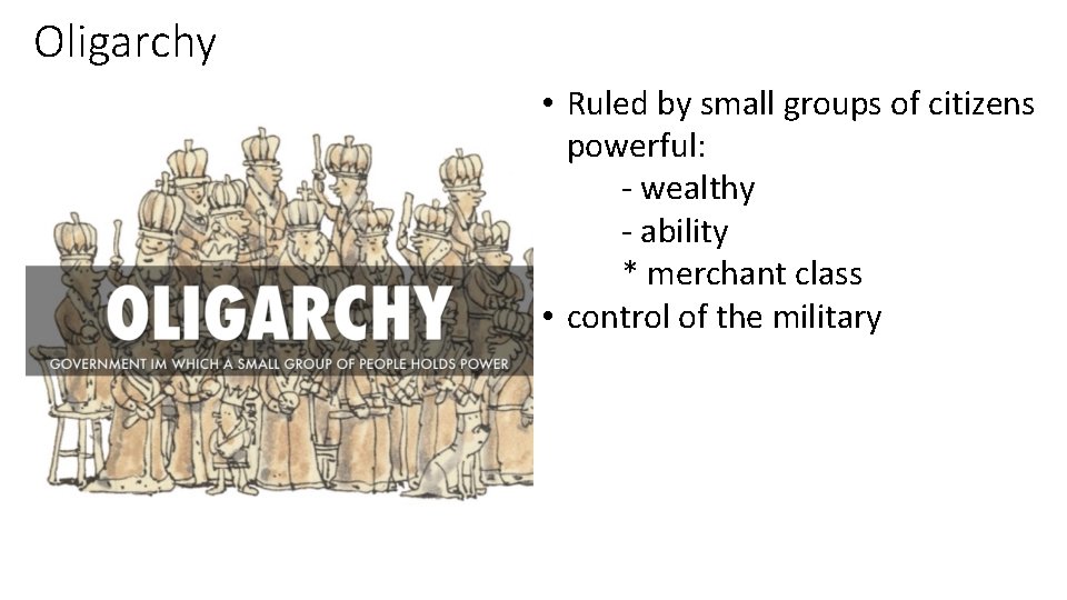 Oligarchy • Ruled by small groups of citizens powerful: - wealthy - ability *