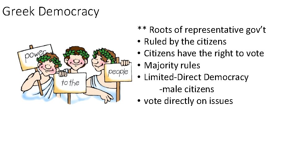 Greek Democracy ** Roots of representative gov’t • Ruled by the citizens • Citizens