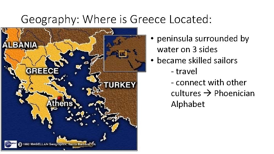 Geography: Where is Greece Located: • peninsula surrounded by water on 3 sides •