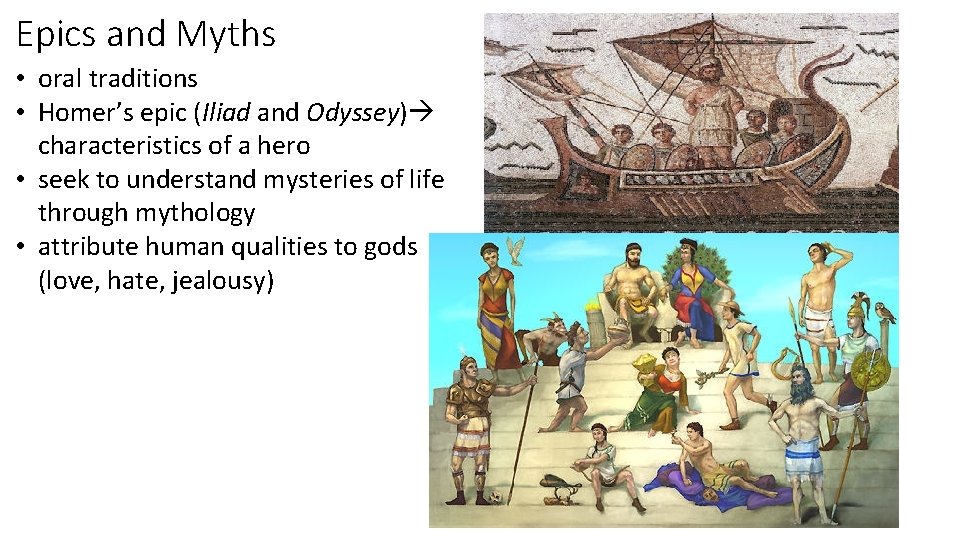 Epics and Myths • oral traditions • Homer’s epic (Iliad and Odyssey) characteristics of