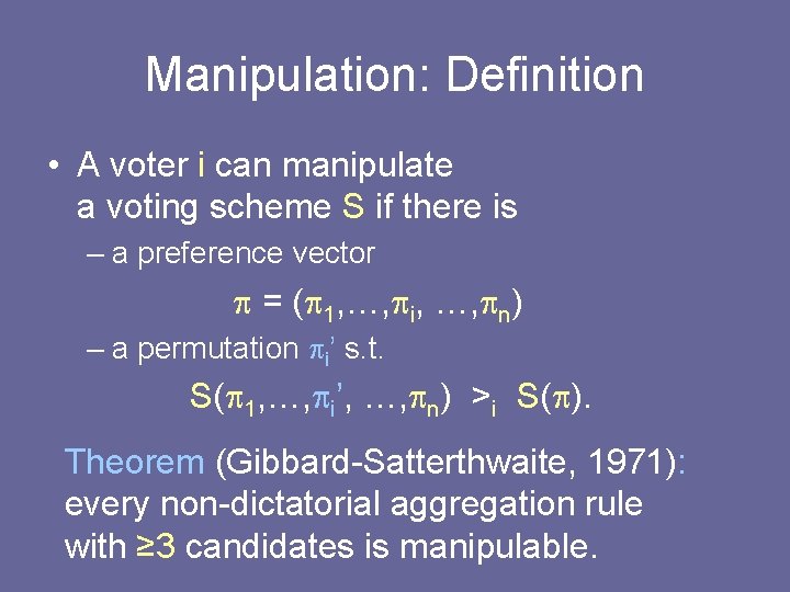 Manipulation: Definition • A voter i can manipulate a voting scheme S if there Manipulation: Definition • A voter i can manipulate a voting scheme S if there