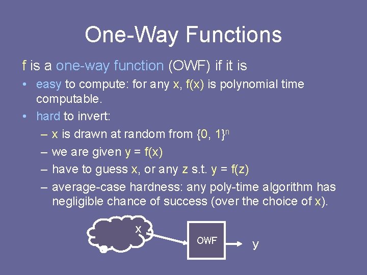 One-Way Functions f is a one-way function (OWF) if it is • easy to One-Way Functions f is a one-way function (OWF) if it is • easy to