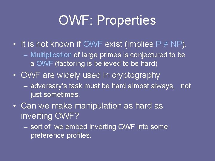 OWF: Properties • It is not known if OWF exist (implies P ≠ NP). OWF: Properties • It is not known if OWF exist (implies P ≠ NP).