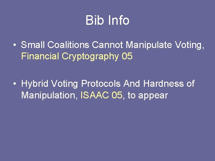 Bib Info • Small Coalitions Cannot Manipulate Voting, Financial Cryptography 05 • Hybrid Voting Bib Info • Small Coalitions Cannot Manipulate Voting, Financial Cryptography 05 • Hybrid Voting