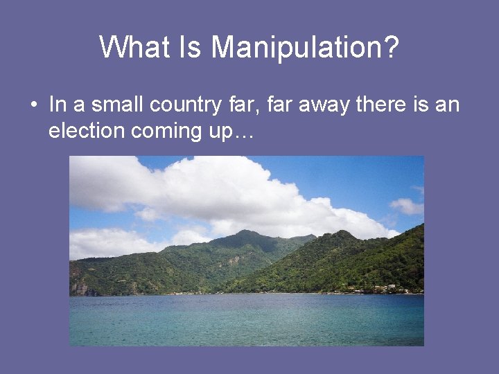 What Is Manipulation? • In a small country far, far away there is an What Is Manipulation? • In a small country far, far away there is an