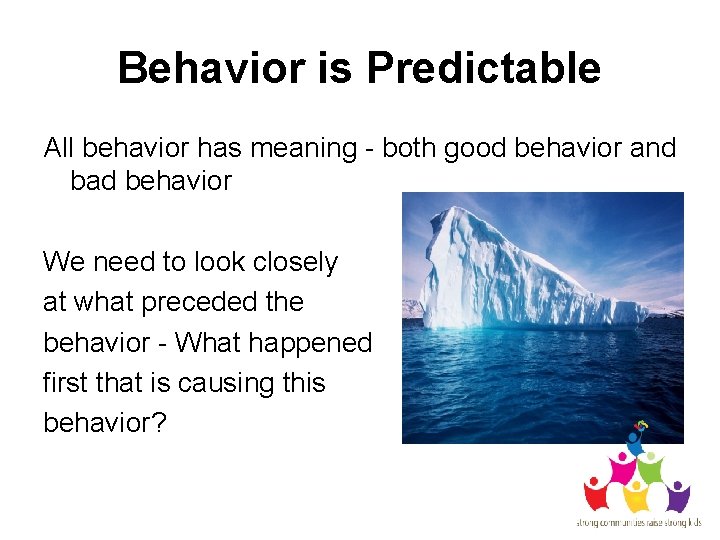 Behavior is Predictable All behavior has meaning - both good behavior and bad behavior