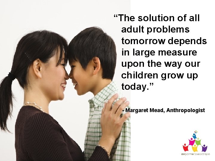 “The solution of all adult problems tomorrow depends in large measure upon the way