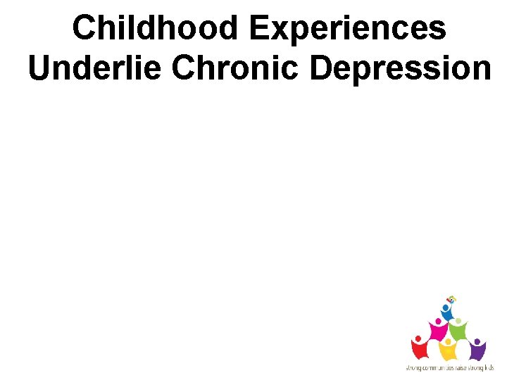 Childhood Experiences Underlie Chronic Depression 