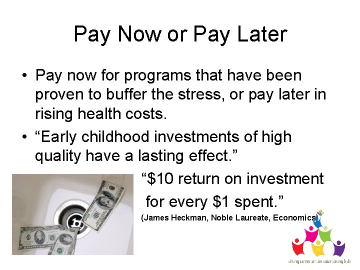 Pay Now or Pay Later • Pay now for programs that have been proven