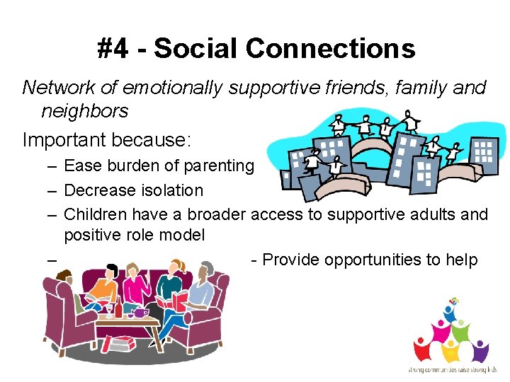 #4 - Social Connections Network of emotionally supportive friends, family and neighbors Important because: