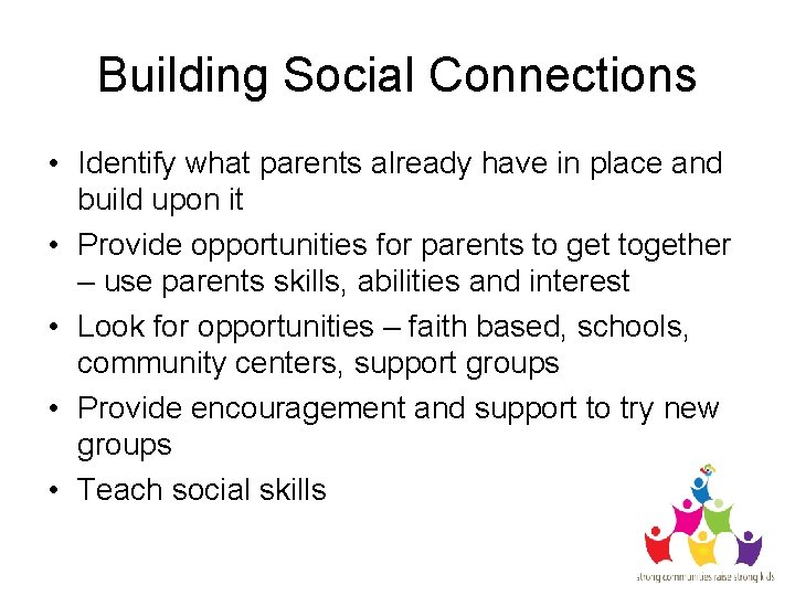 Building Social Connections • Identify what parents already have in place and build upon