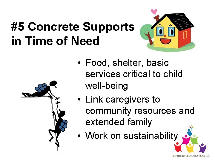 #5 Concrete Supports in Time of Need • Food, shelter, basic services critical to